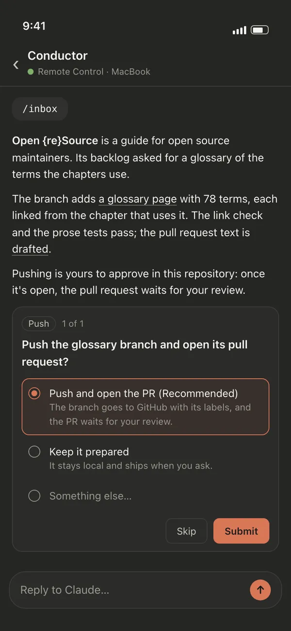 A phone showing the Claude app connected to the conductor session through Remote Control. Under the header, Conductor, Remote Control on a MacBook, the /inbox brief says an Open {re}Source branch adds a glossary page with 78 terms and passes its checks. A question card asks: push the glossary branch and open its pull request? The recommended option, push and open the PR, is selected; the other is keep it prepared. Skip and Submit buttons, and a reply box at the bottom.