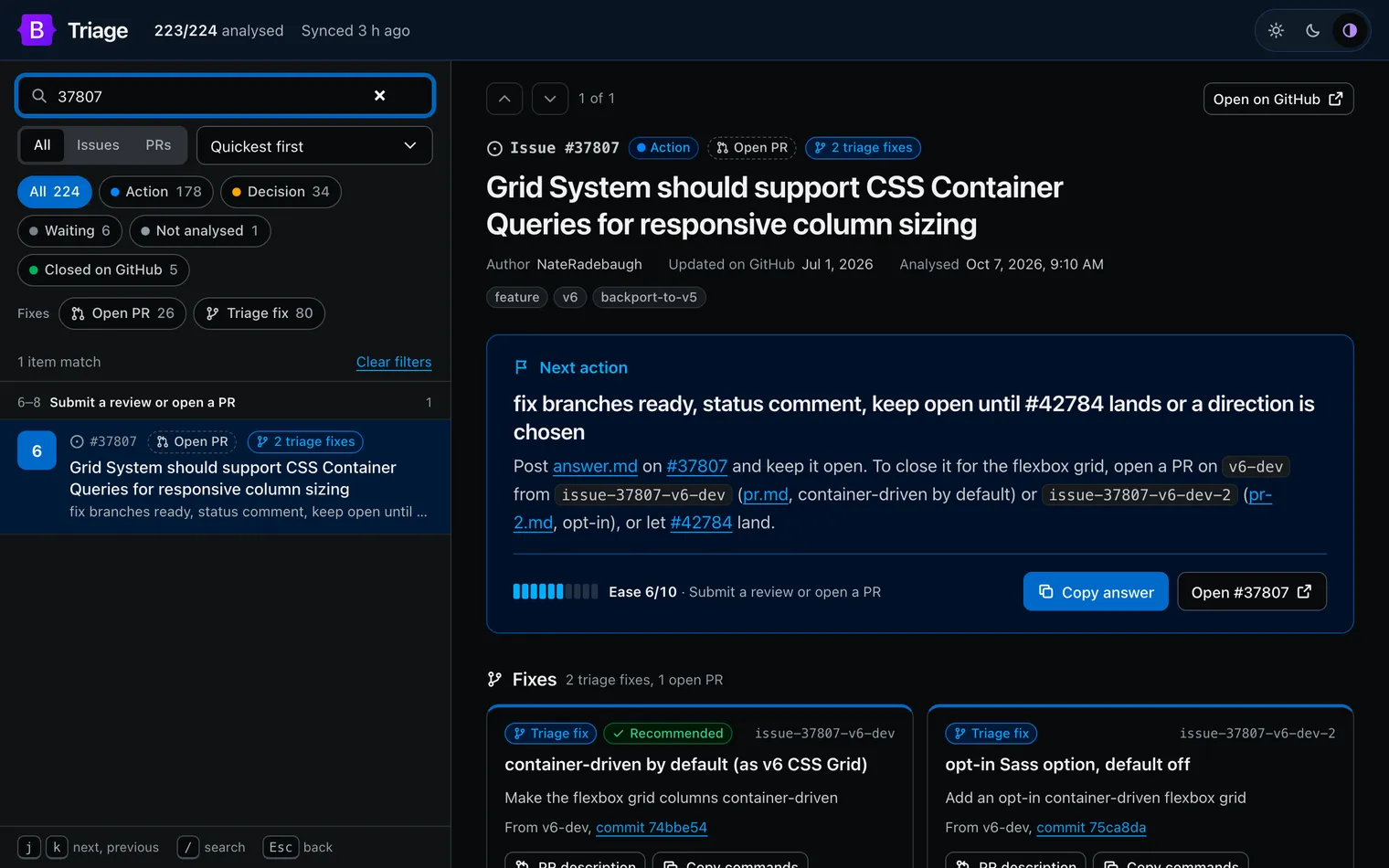The dashboard on issue 37807, Grid System should support CSS Container Queries for responsive column sizing, status Action, with an Open PR badge and a 2 triage fixes badge, labels feature, v6 and backport-to-v5, analysed on 7 October 2026. The list on the left is narrowed to this one item. A Next action panel says: fix branches ready, status comment, keep open until 42784 lands or a direction is chosen. It details: post answer.md on 37807 and keep it open; to close it for the flexbox grid, open a PR on v6-dev from issue-37807-v6-dev, container-driven by default, or issue-37807-v6-dev-2, opt-in, or let 42784 land. Ease 6 out of 10, with Copy answer and Open 37807 buttons. Below, the start of the Fixes section.